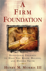A Firm Foundation Devotional Insights to Help You Know Believe and Defend Truth