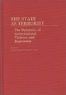The State as Terrorist The Dynamics of Governmental Violence and Repression