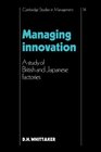 Managing Innovation A Study of British and Japanese Factories