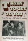 Trying to Get to You The Story of Elvis Presley