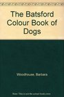 The Batsford Colour Book of Dogs