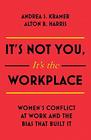 It's Not You It's the Workplace: Women's Conflict at Work and the Bias that Built It