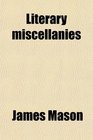 Literary Miscellanies Observations on Our Principal Dramatic Authors the School for Husbands a Comedy the Renown a Tragedy the School for