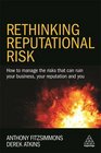 Rethinking Reputational Risk How to Manage the Risks that can Ruin Your Business Your Reputation and You