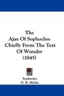 The Ajax Of Sophocles Chiefly From The Text Of Wunder