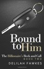 Bound to Him The Billionaire's Beck and Call Book Two