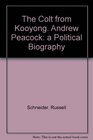 The colt from Kooyong Andrew Peacock a political biography