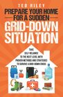 Prepare Your Home for a Sudden GridDown Situation Take SelfReliance to the Next Level with Proven Methods and Strategies to Survive a GridDown  the Modern Family to Prepare for Any Crisis