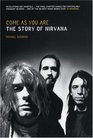 Come as You Are The Story of Nirvana