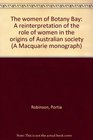 The women of Botany Bay A reinterpretation of the role of women in the origins of Australian society