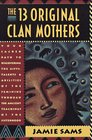 The Thirteen Original Clan Mothers  Your Sacred Path to Discovering the Gifts Talents and Abilities of the Feminin