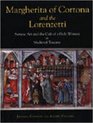 Margherita of Cortona and the Lorenzetti Sienese Art and the Cult of a Holy Woman in Medieval Tuscany