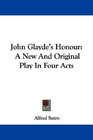 John Glayde's Honour A New And Original Play In Four Acts