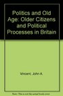 Politics and Old Age Older Citizens and Political Processes in Britain