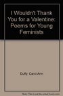 I Wouldn't Thank You for a Valentine Poems for Young Feminists