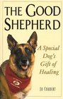 The Good Shepherd A Special Dog's Gift of Healing