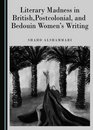 Literary Madness in British Postcolonial and Bedouin Women's Writing