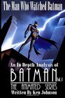 The Man Who Watched Batman Vol 1 An In Depth analysis of Batman The Animated Series