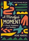 A Mindful Moment 5Minute Meditations and Devotions