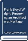 Frank Lloyd Wright Preserving an Architectural Heritage