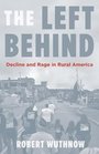 The Left Behind Decline and Rage in Rural America