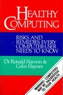 Healthy Computing Risks and Remedies Every Computer User Needs to Know