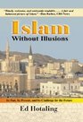 Islam Without Illusions Its Past Its Present and Its Challenge for the Future