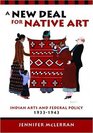 A New Deal for Native Art Indian Arts and Federal Policy 19331943