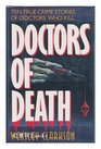 Doctors of Death/Ten True Crime Stories of Doctors Who Kill
