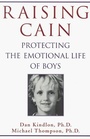 Raising Cain Protecting the Emotional Life of Boys
