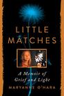 Little Matches A Memoir of Grief and Light
