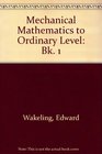 Mechanical Mathematics to Ordinary Level Bk 1