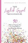 The Lipstick Gospel Devotional 90 Days of Saying Yes to a God Who Is Anything But Boring