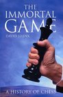 The Immortal Game A History of Chess