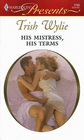 His Mistress, His Terms (Kept for His Pleasure) (Harlequin Presents, No 2786)