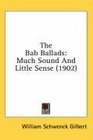 The Bab Ballads Much Sound And Little Sense