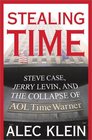 Stealing Time  Steve Case Jerry Levin and the Collapse of AOL Time Warner