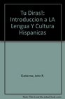 Tu Diras Introduccion a LA Lengua Y Cultura Hispanicas