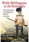 With Wellington in the Peninsula Vicissitudes in the Life of a Scottish Soldier