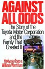 Against All Odds The Story of the Toyota Motor Corporation and the Family That Created It