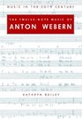 The TwelveNote Music of Anton Webern Old Forms in a New Language