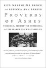 Proverbs of Ashes Violence Redemptive Suffering and the Search for What Saves Us
