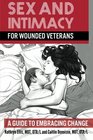 Sex and Intimacy for Wounded Veterans A Guide to Embracing Change