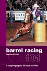 Barrel Racing 101 A Complete Program for Horse and Rider
