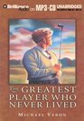 The Greatest Player Who Never Lived