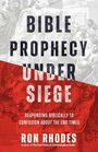 Bible Prophecy Under Siege Responding Biblically to Confusion About the End Times