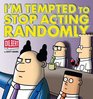 I'm Tempted to Stop Acting Randomly A Dilbert Book