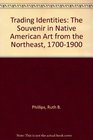 Trading Identities The Souvenir in Native North American Art from the Northeast 17001900