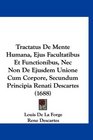 Tractatus De Mente Humana Ejus Facultatibus Et Functionibus Nec Non De Ejusdem Unione Cum Corpore Secundum Principia Renati Descartes