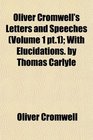 Oliver Cromwell's Letters and Speeches  With Elucidations by Thomas Carlyle